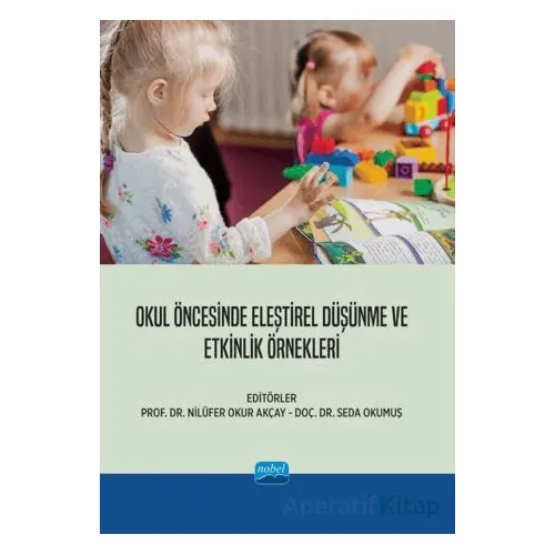 Okul Öncesinde Eleştirel Düşünme ve Etkinlik Örnekleri - Kolektif - Nobel Akademik Yayıncılık