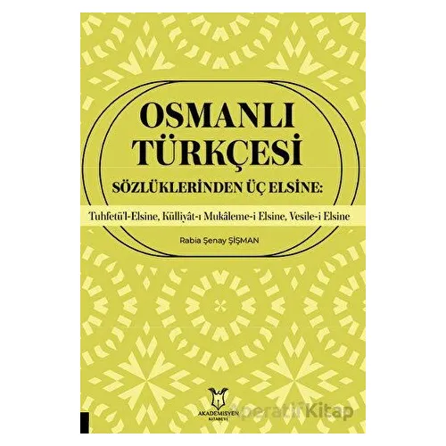 Osmanlı Türkçesi Sözlüklerinden Üç Elsine: Tuhfetü’l-Elsine, Külliyât-ı Mukaleme-i Elsine, Vesile-i