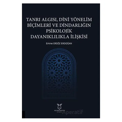 Tanrı Algısı, Dini Yönelim Biçimleri ve Dindarlığın Psikolojik Dayanıklılıkla İlişkisi