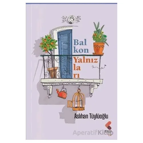 Balkon Yalnızları - Aslıhan Tüylüoğlu - Klaros Yayınları