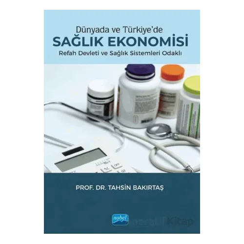 Dünyada ve Türkiyede Sağlık Ekonomisi - Tahsin Bakırtaş - Nobel Akademik Yayıncılık