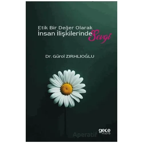 Etik Bir Değer Olarak İnsan İlişkilerinde Sevgi - Gürol Zırhlıoğlu - Gece Kitaplığı
