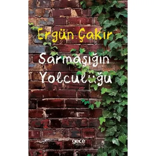 Sarmaşığın Yolculuğu - Ergün Çakır - Gece Kitaplığı