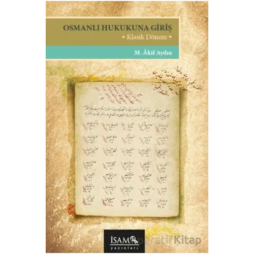 Osmanlı Hukukuna Giriş - M. Akif Aydın - İsam Yayınları