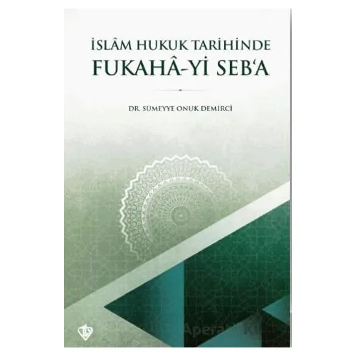 İslam Hukuk Tarihinde Fukaha-yi Seb’a - Sümeyye Onuk Demirci - Türkiye Diyanet Vakfı Yayınları