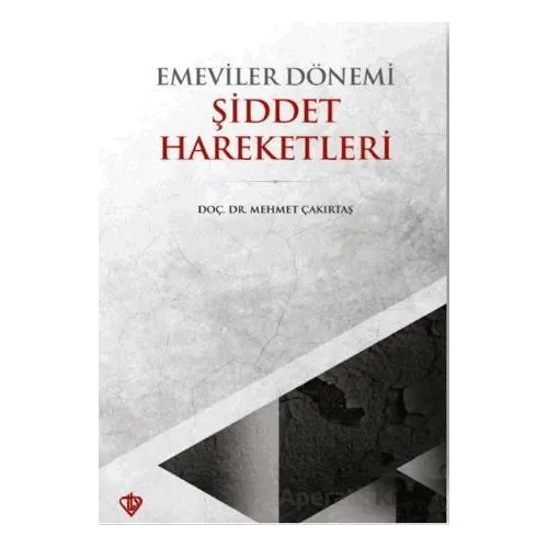 Emeviler Dönemi Şiddet Hareketleri - Mehmet Çakırtaş - Türkiye Diyanet Vakfı Yayınları