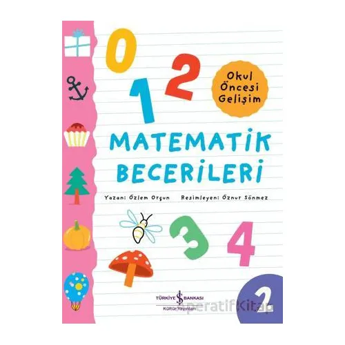 Matematik Becerileri - Okul Öncesi Gelişim - Özlem Orçun - İş Bankası Kültür Yayınları