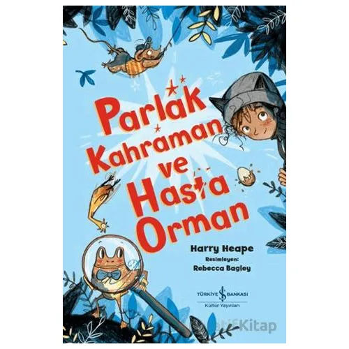 Parlak Kahraman ve Hasta Orman - Harry Heape - İş Bankası Kültür Yayınları
