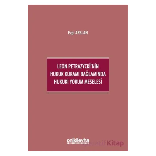 Leon Petrazyckinin Hukuk Kuramı Bağlamında Hukuki Yorum Meselesi
