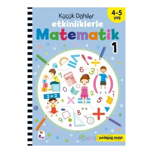 Küçük Dahiler – Etkinliklerle Matematik 1. Kitap (4-5 Yaş ) - Kolektif - İndigo Çocuk