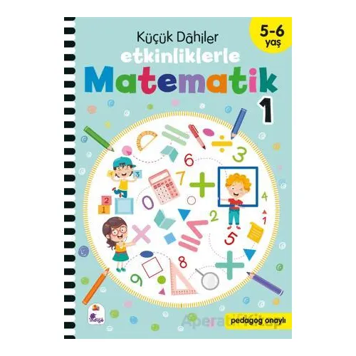 Küçük Dahiler – Etkinliklerle Matematik 1. Kitap (5-6 Yaş ) - Kolektif - İndigo Çocuk
