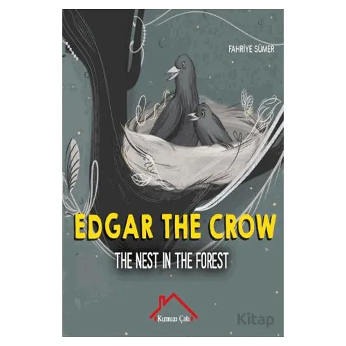 Edgar The Crow - The Nest In The Forest - Fahriye Sümer - Kırmızı Çatı Yayınları
