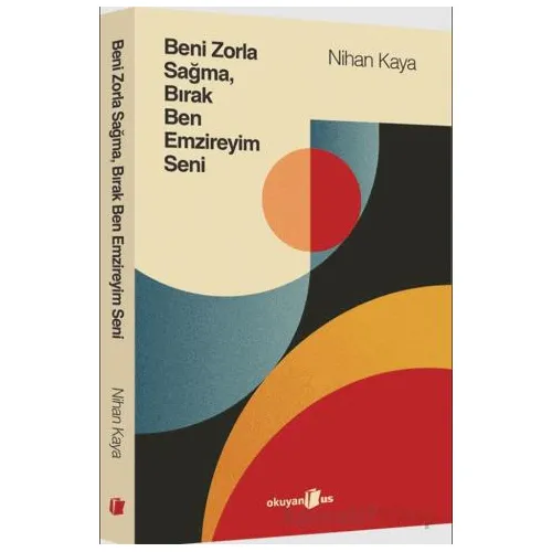 Beni Zorla Sağma, Bırak Ben Emzireyim Seni - Nihan Kaya - Okuyan Us Yayınları