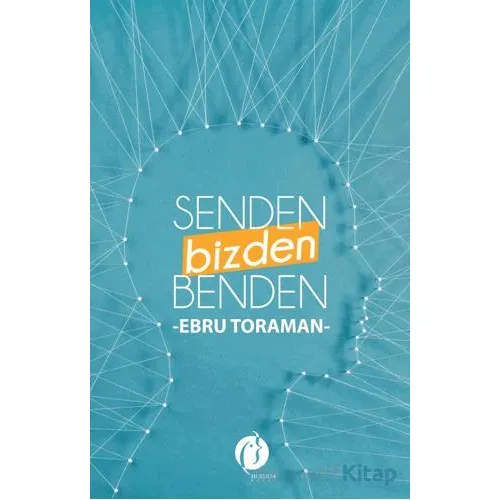 Senden, Benden, Bizden - Ebru Toraman - Herdem Kitap