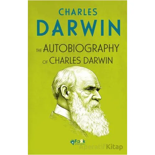 The Autobiography Of Charles Darwin - Charles Darwin - Fark Yayınları