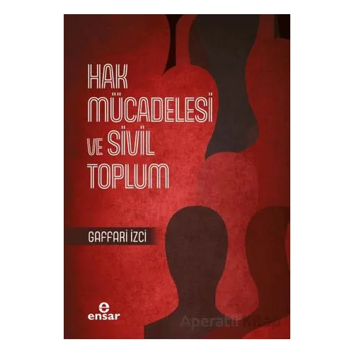 Hak Mücadelesi ve Sivil Toplum - Gaffari İzci - Ensar Neşriyat