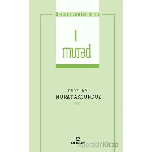 I. Murad (Önderlerimiz-42) - Murat Akgündüz - Ensar Neşriyat