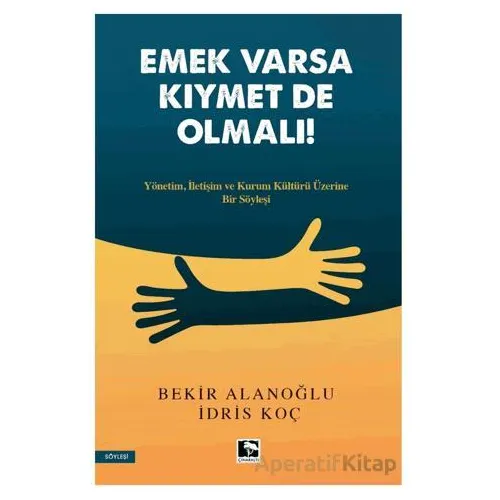 Emek Varsa Kıymet De Olmalı! - Bekir Alanoğlu - Çınaraltı Yayınları