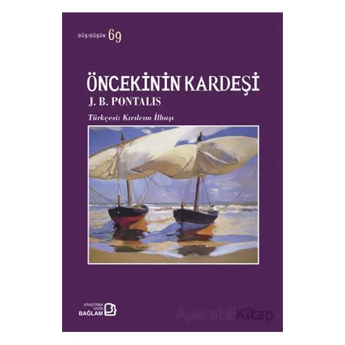 Öncekinin Kardeşi - J. B. Pontalis - Bağlam Yayınları