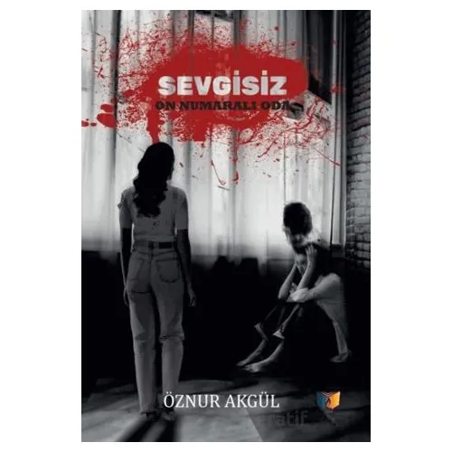 Sevgisiz On Numaralı Oda - Öznur Akgül - Ateş Yayınları
