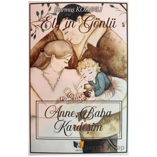 Anne, Baba, Kardeşim - Durmuş Kozanlı - Ateş Yayınları