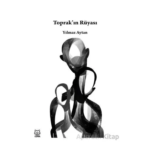 Toprak’ın Rüyası - Yılmaz Aytan - Luna Yayınları