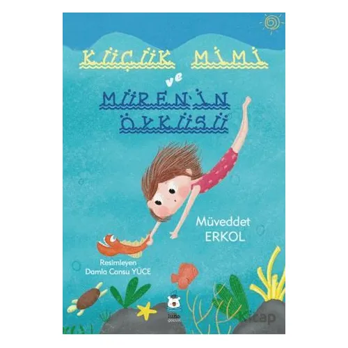 Küçük Mimi ve Müren’in Öyküsü - Müveddet Erkol - Luna Çocuk Yayınları