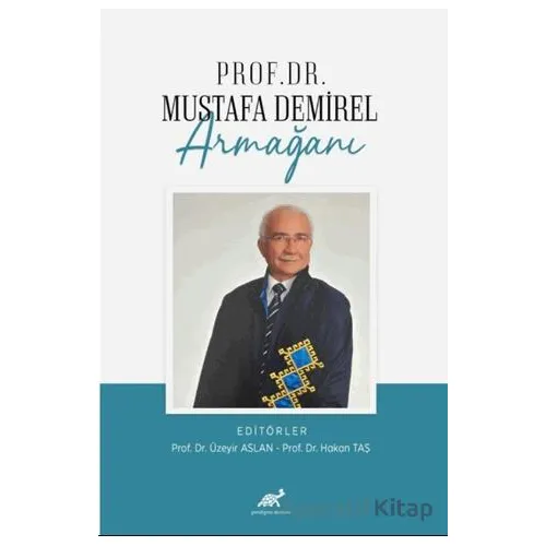 Prof. Dr. Mustafa Demirel Armağanı - Kolektif - Paradigma Akademi Yayınları Prof. Dr. Mustafa Demirel Armağanı - Kolektif - Paradigma Akademi Yayınları