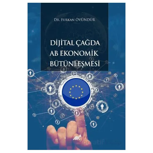 Dijital Çağda AB Ekonomik Bütünleşmesi - Furkan Övündür - Paradigma Akademi Yayınları