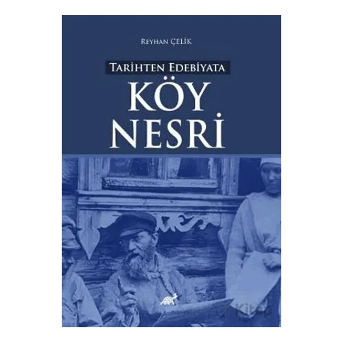 Tarihten Edebiyata Köy Nesri - Reyhan Çelik - Paradigma Akademi Yayınları