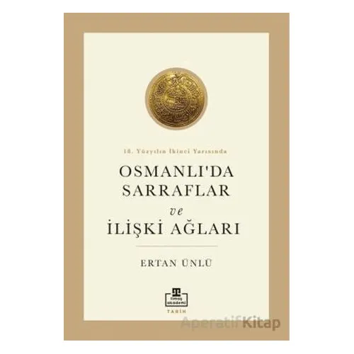 18. Yüzyılın İkinci Yarısında Osmanlıda Sarraflar ve İlişki Ağları - Ertan Ünlü - Timaş Akademi