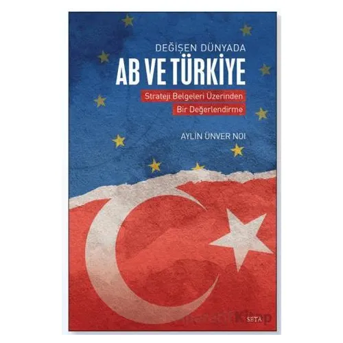 Değişen Dünyada AB ve Türkiye - Aylin Ünver Noı - Seta Yayınları