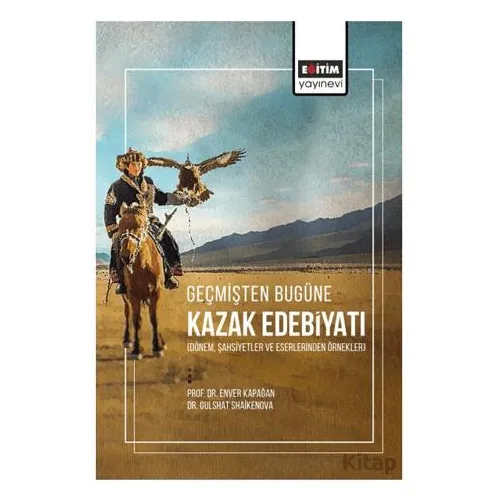 Geçmişten Bugüne Kazak Edebiyatı - Gulshat Shaikenova - Eğitim Yayınevi - Bilimsel Eserler