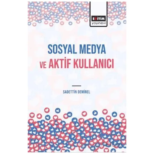 Sosyal Medya ve Aktif Kullanıcı - Sadettin Demirel - Eğitim Yayınevi - Bilimsel Eserler
