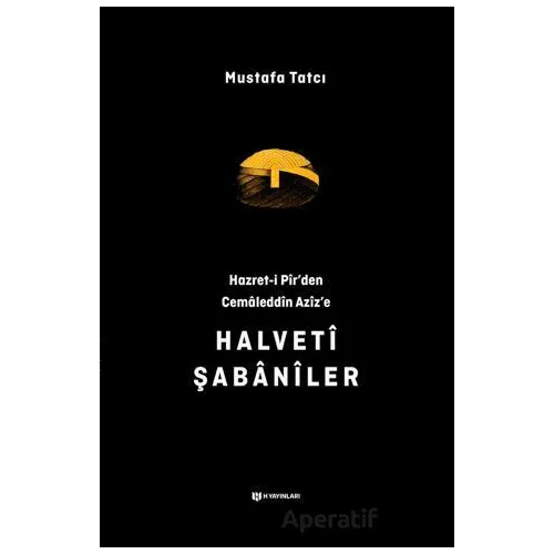 Hazret-i Pirden Cemaleddin Azize Halveti Şabaniler - Mustafa Tatcı - H Yayınları