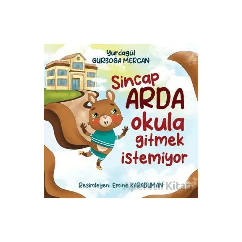 Sincap Arda Okula Gitmek İstemiyor - Yurdagül Gürboğa Mercan - Siyah Beyaz Yayınları