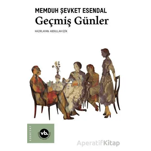 Geçmiş Günler - Memduh Şevket Esendal - Vakıfbank Kültür Yayınları