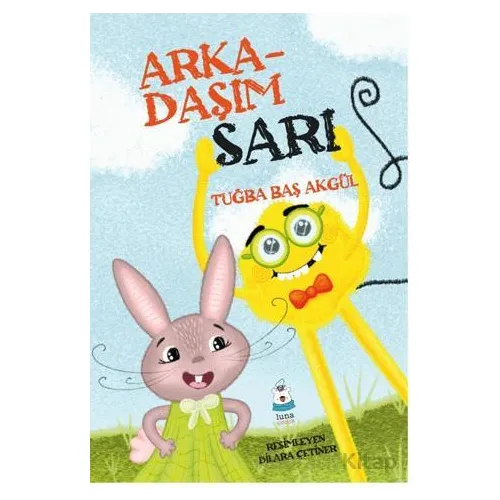 Arkadaşım Sarı - Tuğba Baş Akgül - Luna Çocuk Yayınları