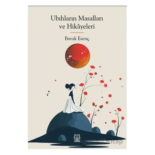 Ubıhların Masalları ve Hikayeleri - Burak Esenç - Luna Yayınları