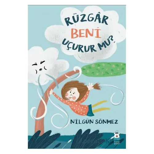 Rüzgâr Beni Uçurur mu? - Nilgün Sönmez - Luna Çocuk Yayınları