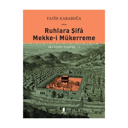 Ruhlara Şifa  Mekke-i Mükerreme - Fatih Karaboğa - Kapı Yayınları