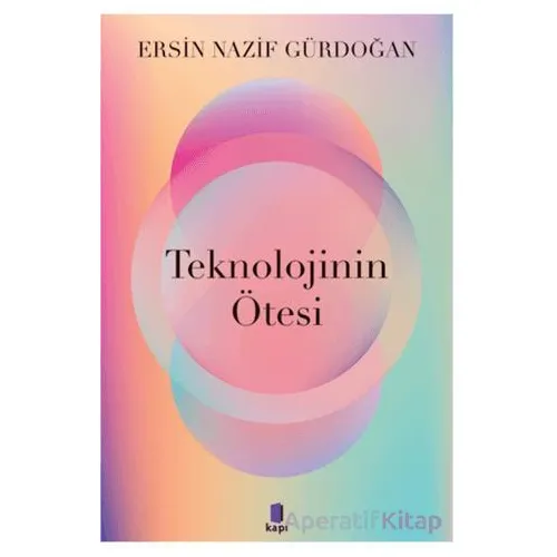 Teknolojinin Ötesi - Ersin Nazif Gürdoğan - Kapı Yayınları