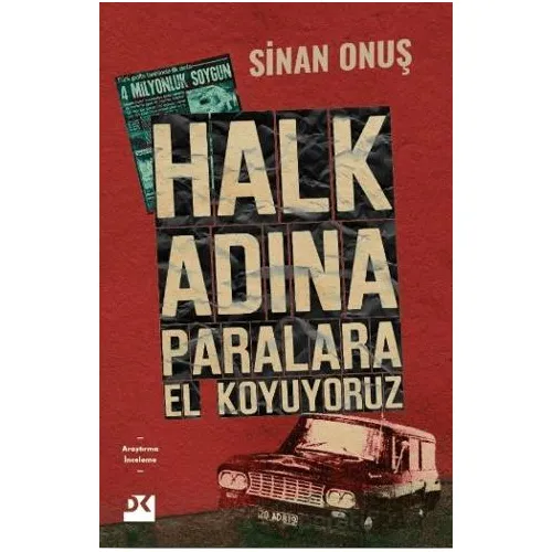 Halk Adına Paralara El Koyuyoruz - Bir Soygunun Gerçek Hikayesi - Sinan Onuş - Doğan Kitap