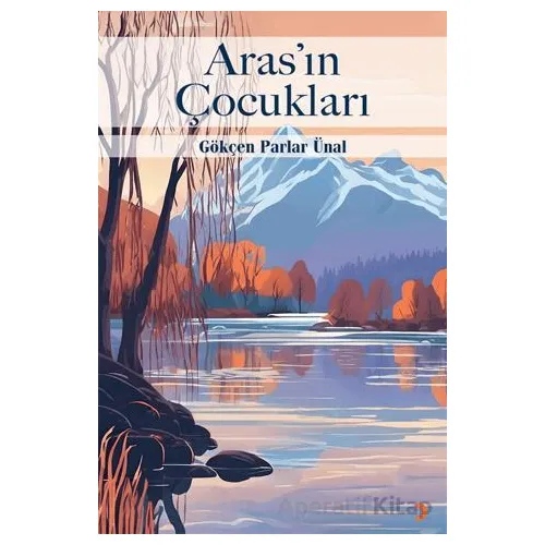 Aras’ın Çocukları - Gökçen Parlar Ünal - Cinius Yayınları