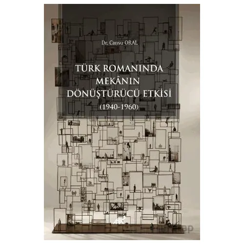 Türk Romanında Mekânın Dönüştürücü Etkisi (1940-1960) - Kolektif - Paradigma Akademi Yayınları