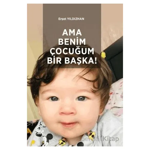 Ama Benim Çocuğum Bir Başka! - Erşat Yıldızhan - Paradigma Akademi Yayınları