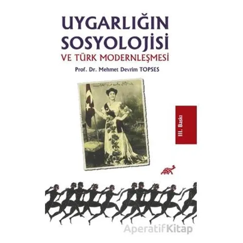 Uygarlığın Sosyolojisi ve Türk Modernleşmesi - Mehmet Devrim Topses - Paradigma Akademi Yayınları