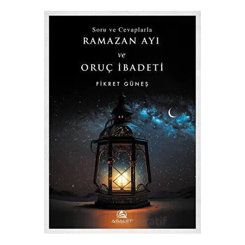 Soru ve Cevaplarla Ramazan Ayı ve Oruç İbadeti - Fikret Güneş - Asalet Yayınları