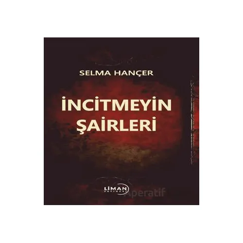 İncitmeyin Şairleri - Selma Hançer - Liman Yayınevi