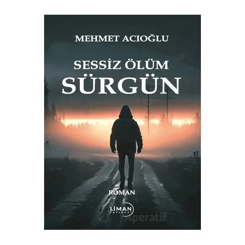 Sessiz Ölüm Sürgün - Mehmet Acıoğlu - Liman Yayınevi